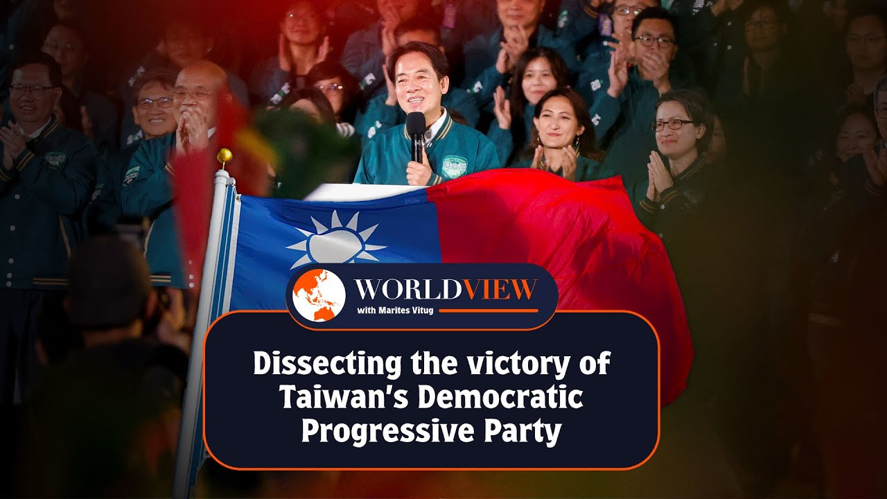 World View with Marites Vitug: Dissecting the victory of Taiwan’s Democratic Progressive Party